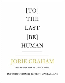 Jorie Graham, Robert Macfarlane: [To] the Last [Be] Human (Paperback, 2022, Copper Canyon Press)