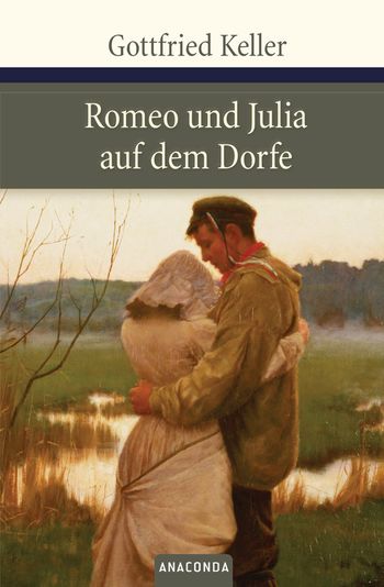 Gottfried Keller: Romeo und Julia auf dem Dorfe (German language, 2006, Anaconda)