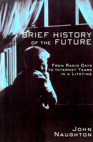 John Naughton: A Brief History of the Future (Hardcover, 2000, Overlook Hardcover)