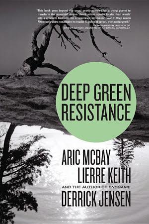 Derrick Jensen, Aric McBay, Lierre Keith: Deep Green Resistance