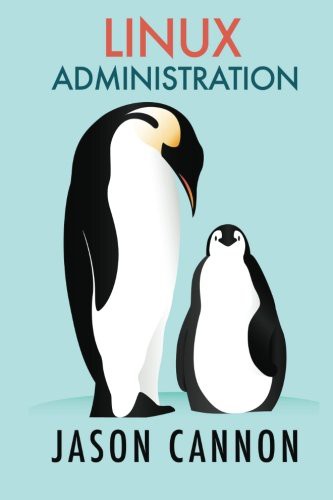 Jason Cannon: Linux Administration (Paperback, 2016, CreateSpace Independent Publishing Platform, Createspace Independent Publishing Platform)