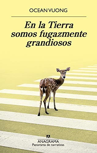 Ocean Vuong, Jesús Zulaika Goicoechea: En la Tierra somos fugazmente grandiosos (2020, Editorial Anagrama)