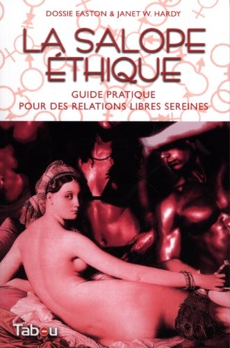 Dossie Easton, Janet W. Hardy: La salope éthique : guide pratique pour des relations libres sereines (French language, 2013, Éditions Tabou)