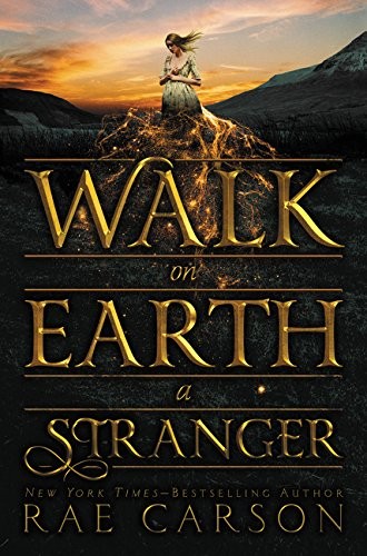 Rae Carson: Walk on Earth a Stranger (Gold Seer Trilogy) (2015, Greenwillow Books)