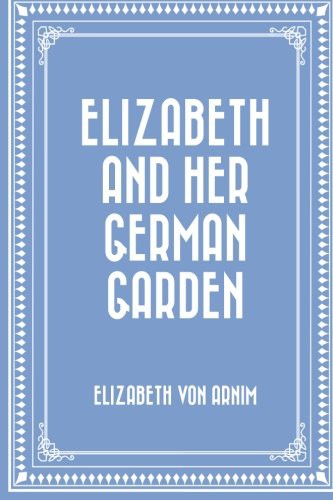 Elizabeth von Arnim: Elizabeth and Her German Garden (Paperback, 2015, CreateSpace Independent Publishing Platform)