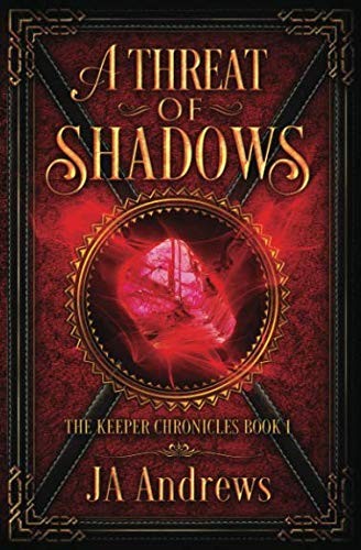 JA Andrews: A Threat of Shadows (The Keeper Chronicles) (2018, JA Andrews)