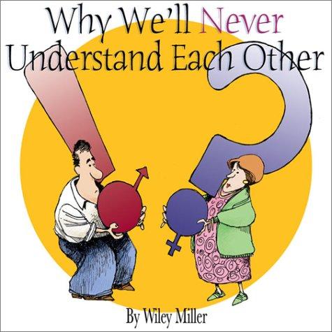 John Wiley & Sons Inc: Why we'll never understand each other (2003, Andrews McMeel Pub.)