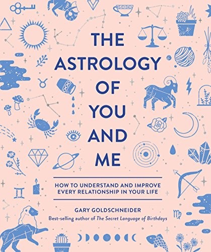 Gary Goldschneider: The Astrology of You and Me (Hardcover, 2018, Quirk Books)