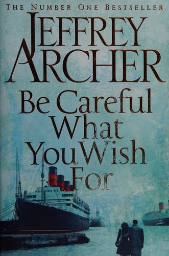 Jeffrey Archer: Be Careful What You Wish For (Hardcover, 2014, Macmillan)