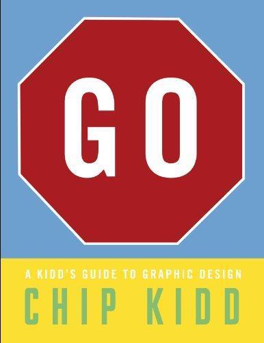 Chip Kidd: Go: A Kidd's Guide to Graphic Design (2013)