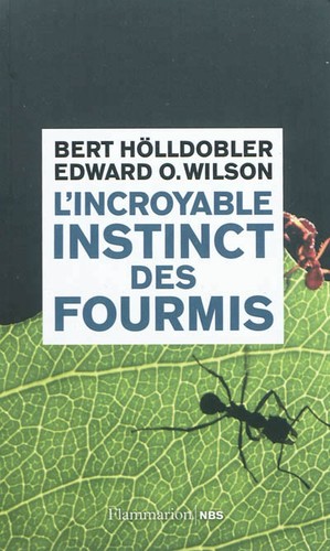 Bert Hölldobler, Edward O. Wilson: L'incroyable instinct des fourmis (Paperback, French language, 2012, Flammarion)