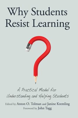 Anton O. Tolman, Janine Kremling, John Tagg: Why Students Resist Learning (2016, Stylus Publishing, LLC)