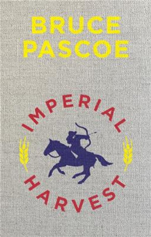 Bruce Pascoe: Imperial Harvest (2024, Melbourne Books)