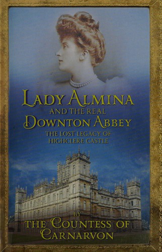 Carnarvon, Fiona Countess of: Lady Almina and the real Downton Abbey (2012, Windsor/Paragon)