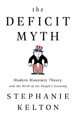 Stephanie Kelton: Deficit Myth (2020, Hodder & Stoughton)