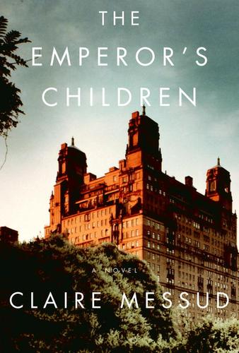 Claire Messud: The Emperor's Children (EBook, 2006, Knopf Doubleday Publishing Group)