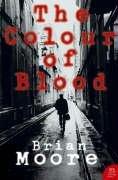 Brian Moore: The Colour of Blood (Harper Perennial Modern Classics) (Paperback, 2005, HarperPerennial)