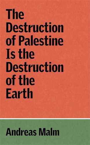 Andreas Malm: The Destruction of Palestine Is the Destruction of the Earth (Paperback, 2024, Verso)