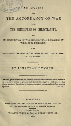 Jonathan Dymond: An inquiry into the accordancy of war with the principles of Christianity (1873, W. Wood)