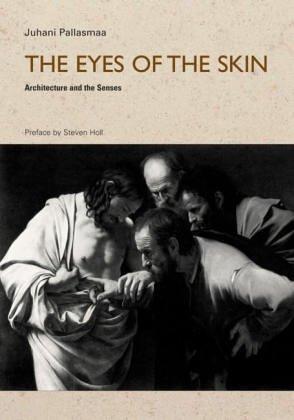 Juhani Pallasmaa: The eyes of the skin (1996, Academy Editions, Distributed to the trade in the USA by National Book Network)