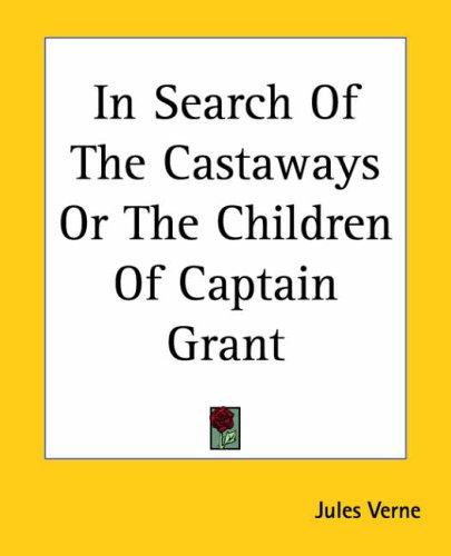 Jules Verne: In Search Of The Castaways Or The Children Of Captain Grant (2004, Kessinger Publishing)