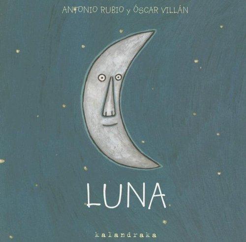Antonio Rubio: Luna/moon (De La Cuna a La Luna) (Spanish language, 2005, Kalandraka)