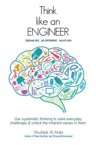 Mushtak Al-Atabi: Think Like an Engineer: Use systematic thinking to solve everyday challenges & unlock the inherent values in them (2014, CreateSpace Independent Publishing Platform)