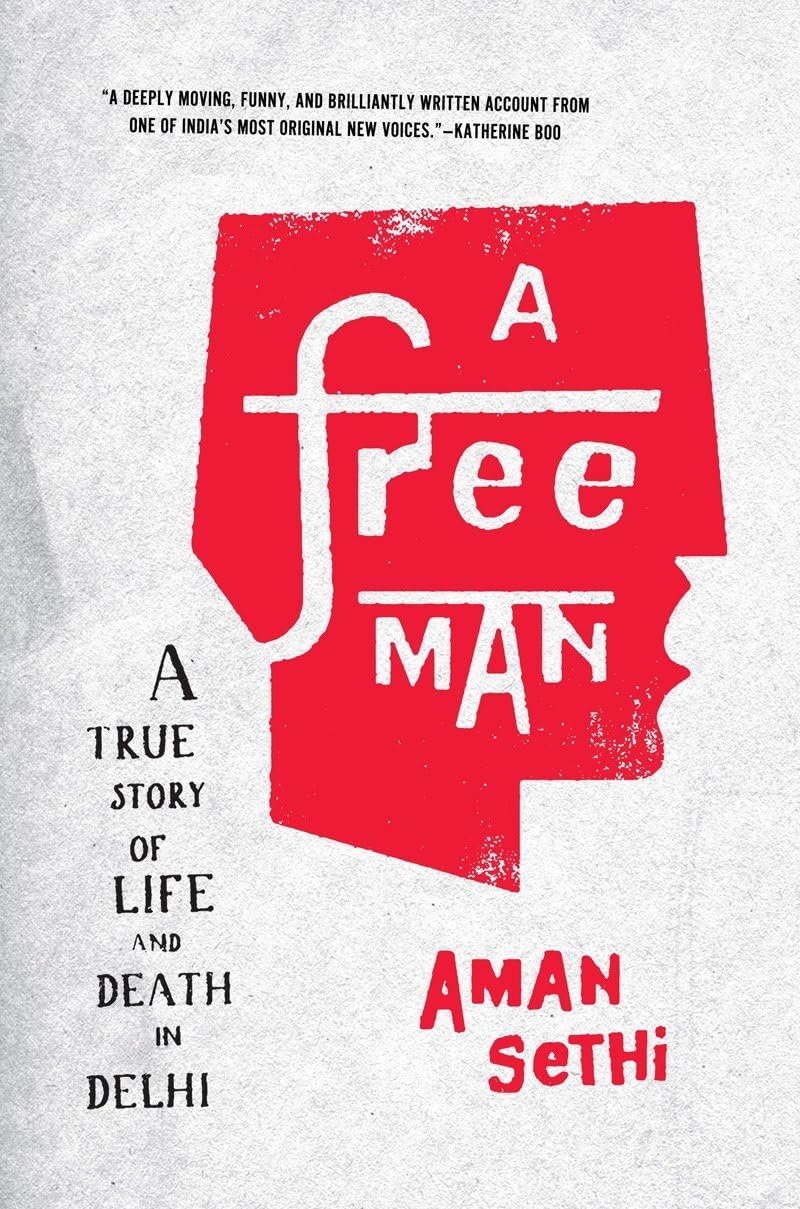 Aman Sethi: A Free Man (2012, W.W. Norton & Co.)