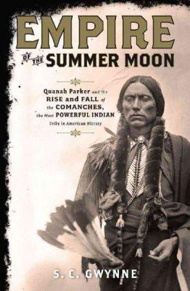 S.C. Gwynne: Empire of the Summer Moon: Quanah Parker and the Rise and Fall of the Comanches, the Most Powerful Indian Tribe in American History (2010)