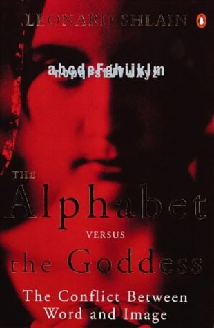 Leonard Shlain: The Alphabet Versus the Goddess (Paperback, 2000, Penguin Books Ltd)