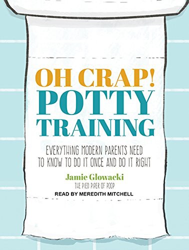 Jamie Glowacki, Meredith Mitchell: Oh Crap! Potty Training (AudiobookFormat, 2015, Tantor Audio)