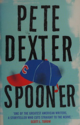 Pete Dexter: Spooner (2010, Atlantic)