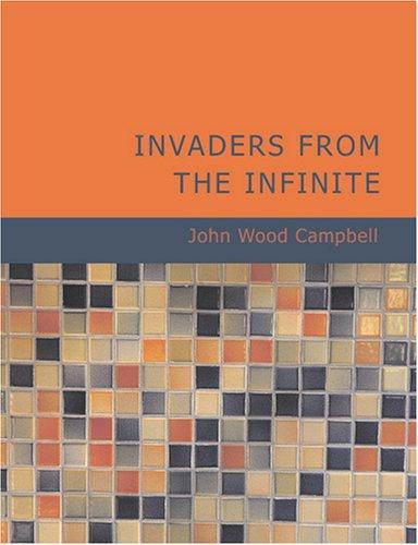 John W. Campbell: Invaders from the Infinite (Large Print Edition) (Paperback, BiblioBazaar)