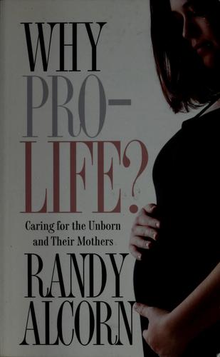 Randy C. Alcorn: Why prolife? (Hardcover, 2004, Multnomah Publishers)