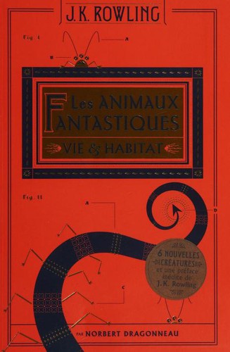 J.K. Rowling: Les animaux fantastiques : Vie & habitat (French language, 2017, Gallimard)