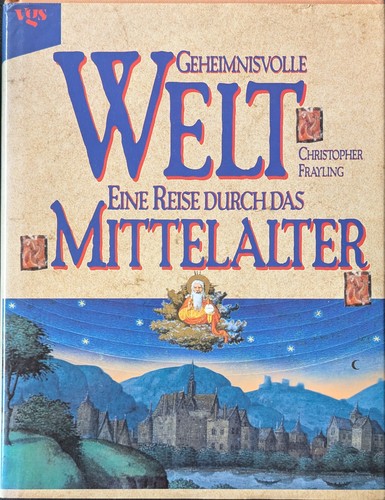 Christopher Frayling: Geheimnisvolle Welt: eine Reise durch das Mittelalter (1995, vgs)