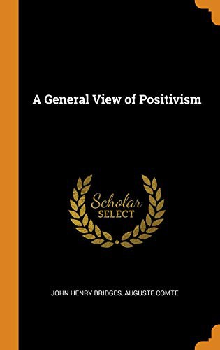 Auguste Comte, John Henry Bridges: A General View of Positivism (Hardcover, Franklin Classics Trade Press)