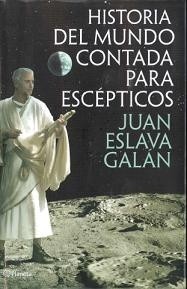 Juan Eslava Galán: Historia del mundo contada para escépticos (2012, Planeta)