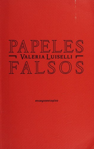Valeria Luiselli: Papeles falsos (Spanish language, 2010, Sexto Piso Editorial)
