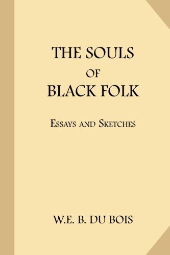 W. E. B. Du Bois: The Souls of Black Folk (Paperback, 2017, CreateSpace Independent Publishing Platform, Createspace Independent Publishing Platform)