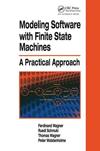 Thomas Wagner, Peter Wolstenholme, Ferdinand Wagner, Ruedi Schmuki: Modeling Software with Finite State Machines: A Practical Approach