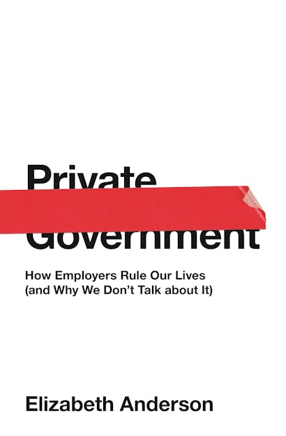 Elizabeth Anderson: Private government (2017)