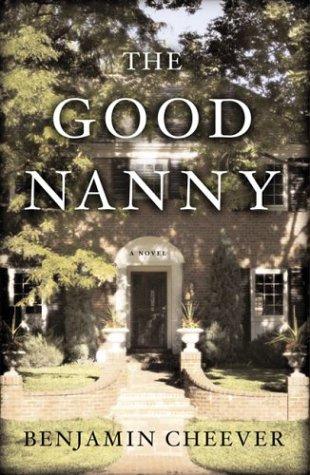 Benjamin Cheever: The good nanny (2004, Bloomsbury, Distributed to the trade by Holtzbrinck Publishers)