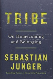 Sebastian Junger: Tribe: On Homecoming and Belonging (Hardcover, 2016, IndieBound)