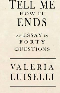 Valeria Luiselli: Tell Me How It Ends: An Essay in 40 Questions (2017)
