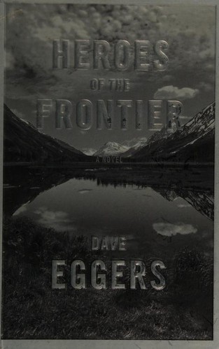Dave Eggers: Heroes of the frontier (2016)