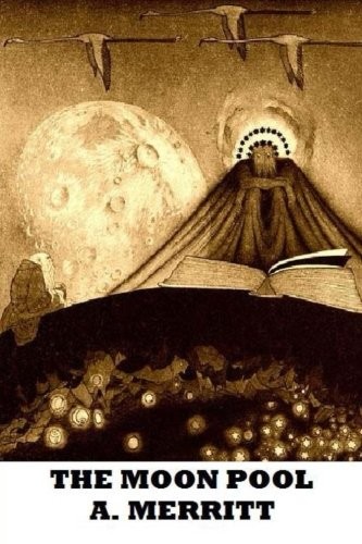 Abraham Merritt: The Moon Pool (2013, CreateSpace Independent Publishing Platform)