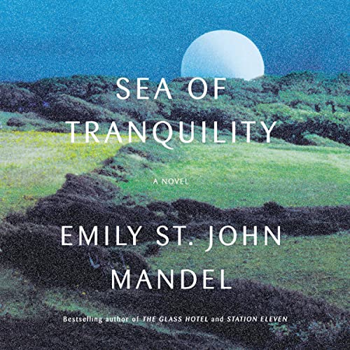 John Lee, Arthur Morey, Dylan Moore, Kirsten Potter: Sea of Tranquility (AudiobookFormat, 2022, Random House Audio)