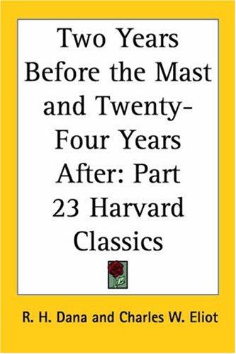 Richard Henry Dana: Two Years Before the Mast and Twenty-Four Years After (Paperback, 2004, Kessinger Publishing)