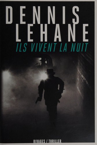 Dennis Lehane: Ils vivent la nuit (French language, 2013, Rivages)